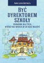 Być dyrektorem szkoły - Anna Lidia Brzywca
