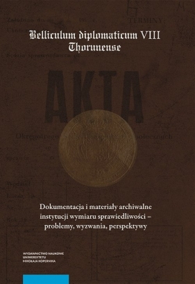 Dokumentacja i materiały archiwalne instytucji wymiaru sprawiedliwości - problemy, wyzwania, perspek