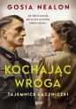 Kochając wroga. Tajemnice łączniczki - Gosia Nealon