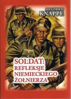 Soldat. Refleksje niemieckiego żołnierza - Knappe Siegfried, Brusaw Ted
