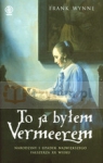 To ja byłem Vermeerem  Wynne Frank