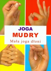 Joga Mudry Mała joga dłoni - Opracowanie zbiorowe