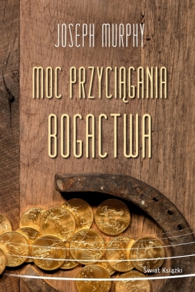 Moc przyciągania bogactwa - Joseph Murphy