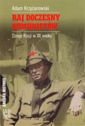 Raj doczesny komunistów. Dzieje Rosji w XX wieku - Adam Krzyżanowski