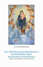 Syn Niepokalanej Oblubienicy. Miłosierdzie Ojca wszelkiego stworzenia... - Sławomir Kunka