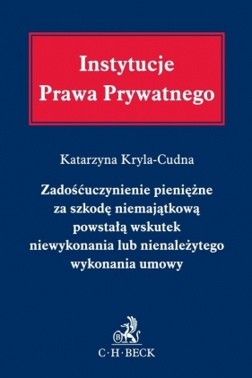 Zadośćuczynienie pieniężne za szkodę niemajątkową powstałą wskutek niewykonania lub nienależytego wykonania umowy - Katarzyna Kryla-Cudna