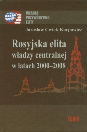Rosyjska elita władzy centralnej w latach 2000-2008 - Ćwiek-Karpowicz Jarosław