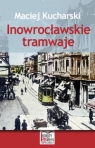 Inowrocławskie tramwaje Kucharski Maciej