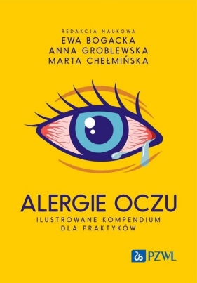 Alergie oczu. Ilustrowane kompendium dla praktyków - Bogacka Ewa, Groblewska Anna, Chełmińska Marta