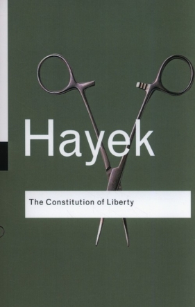 The Constitution of Liberty - Friedrich August von Hayek