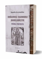 Królewicz Kazimierz Jagiellończyk Próba portretu - Grzymalska Kamila