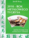 2010 rok metalowego tygrysa Krótki podręcznik astrologii chińskiej Kryg Jacek