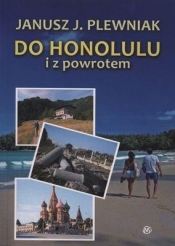 DO HONOLULU I Z POWROTEM - Janusz Plewniak