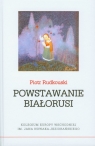 Powstawanie Białorusi  Rudkouski Piotr