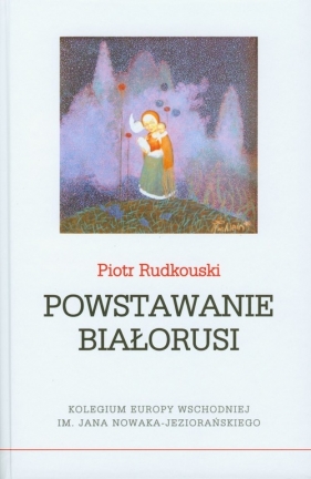 Powstawanie Białorusi - Rudkouski Piotr