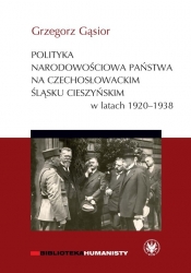 Polityka narodowościowa państwa na czechosłowackim Śląsku Cieszyńskim w latach 1920-1938 - Gąsior Grzegorz