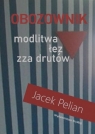 Obozownik - modlitwa łez zza drutów Jacek Pelian