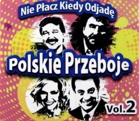 Polskie przeboje: Nie płacz kiedy odjadę. Vol.2 CD - Opracowanie zbiorowe