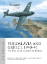 Yugoslavia and Greece 1940-41 The Axis' aerial assault in the Balkans Martino Di Basilio, Pier Paolo Battistelli