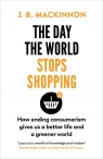 The Day the World Stops Shopping MacKinnon J. B.