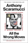 All the Wrong Moves Anthony Scaramucci