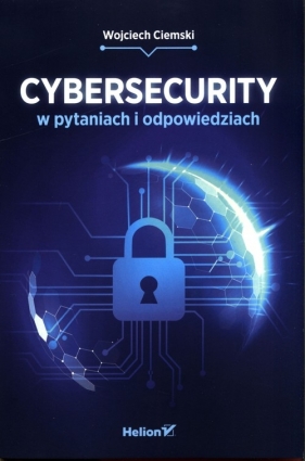 Cybersecurity w pytaniach i odpowiedziach - Ciemski Wojciech