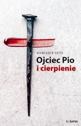 Ojciec Pio i cierpienie Giancarlo Setti - Giancarlo Setti