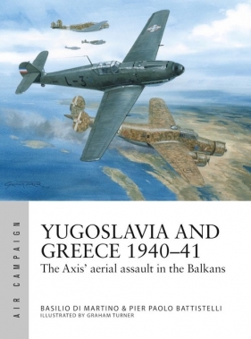 Yugoslavia and Greece 1940-41 - Martino Di Basilio, Pier Paolo Battistelli