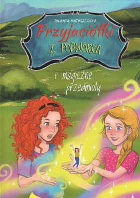 Przyjaciółki z podwórka i magiczne przedmioty - Matuszewska Jolanta