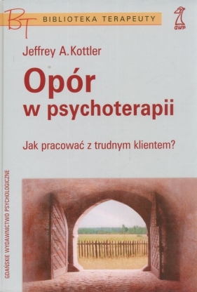 Opór w psychoterapii - Kottler Jeffrey