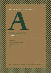 Prozy wybrane. Tom 4: Apelacja, Teraz na ciebie zagłada, Już prawie nic, Nikt - Jerzy Andrzejewski