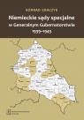 Niemieckie sądy specjalne w Generalnym Gubernatorstwie 1939-1945 Konrad Graczyk