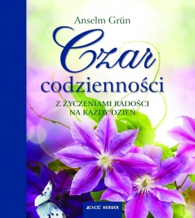 Czar codzienności Z życzeniami radości na każdy dzień - Grun Anselm