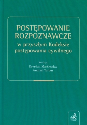 Postępowanie rozpoznawcze w przyszłym Kodeksie postępowania cywilnego. - <br />