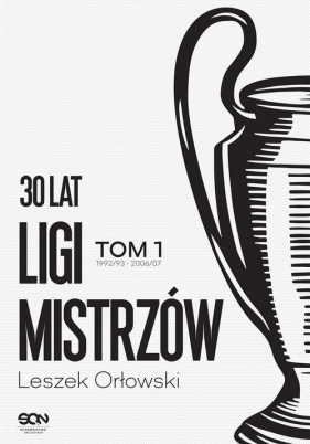 30 lat Ligi Mistrzów. Tom 1 - Leszek Orłowski