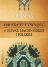 Imperceptywność w języku macedońskim i polskim Magdalena Błaszak