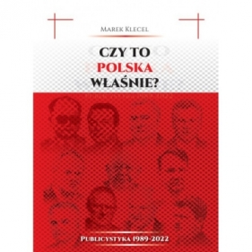 Czy to Polska właśnie? Publicystyka 1989–2022 - Klecel Marek 