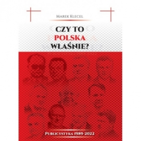 Czy to Polska właśnie? Publicystyka 1989–2022 - Marek Klecel