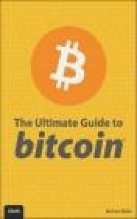 The Ultimate Guide to Bitcoin Timothy Warner, Michael Miller