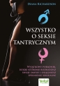 Wszystko o seksie tantrycznym. Wyjątkowy poradnik, dzięki któremu rozbudzisz swoje zmysły i osiągniesz spełnienie seksualne - Diana Richardson