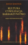 Kultura Cywilizacja Barbarzyństwo Eseje historiozoficzne Stefan Symotiuk