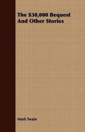 The $30,000 Bequest And Other Stories - Mark Twain