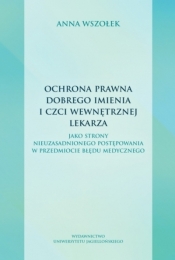 Ochrona prawna dobrego imienia i czci wewnętrznej lekarza jako strony nieuzasadnionego postępowania - Anna Wszołek