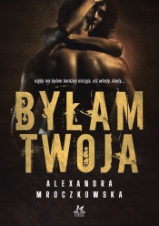 Byłam Twoja - Alexandra Mroczkowska