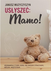 Usłyszeć: Mamo! - Janusz Muzyczyszyn