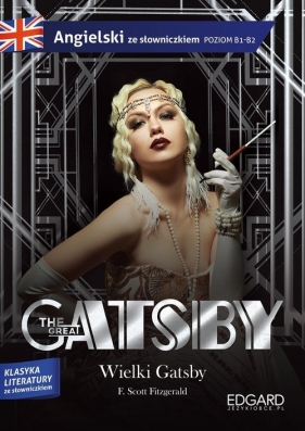 The Great Gatsby. Wielki Gatsby. Adaptacja klasyki z ćwiczeniami do nauki języka angielskiego Poziom B1-B2 - Francis Scott Fitzgerald, Olga Akman, Gabriela Cąber