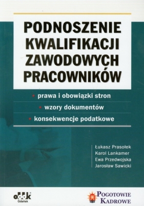 Podnoszenie kwalifikacji zawodowych pracowników - Prasołek Łukasz, Lankamer Karol, Przedwojska Ewa, Sawicki Jarosław
