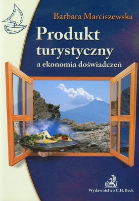Produkt turystyczny a ekonomia doświadczeń - Barbara Marciszewska