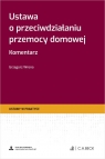 Ustawa o przeciwdziałaniu przemocy domowej Komentarz + wzory do pobrania Grzegorz Wrona