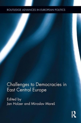 Challenges to Democracies in East Central Europe - Holzer Jan, Mares Miroslav